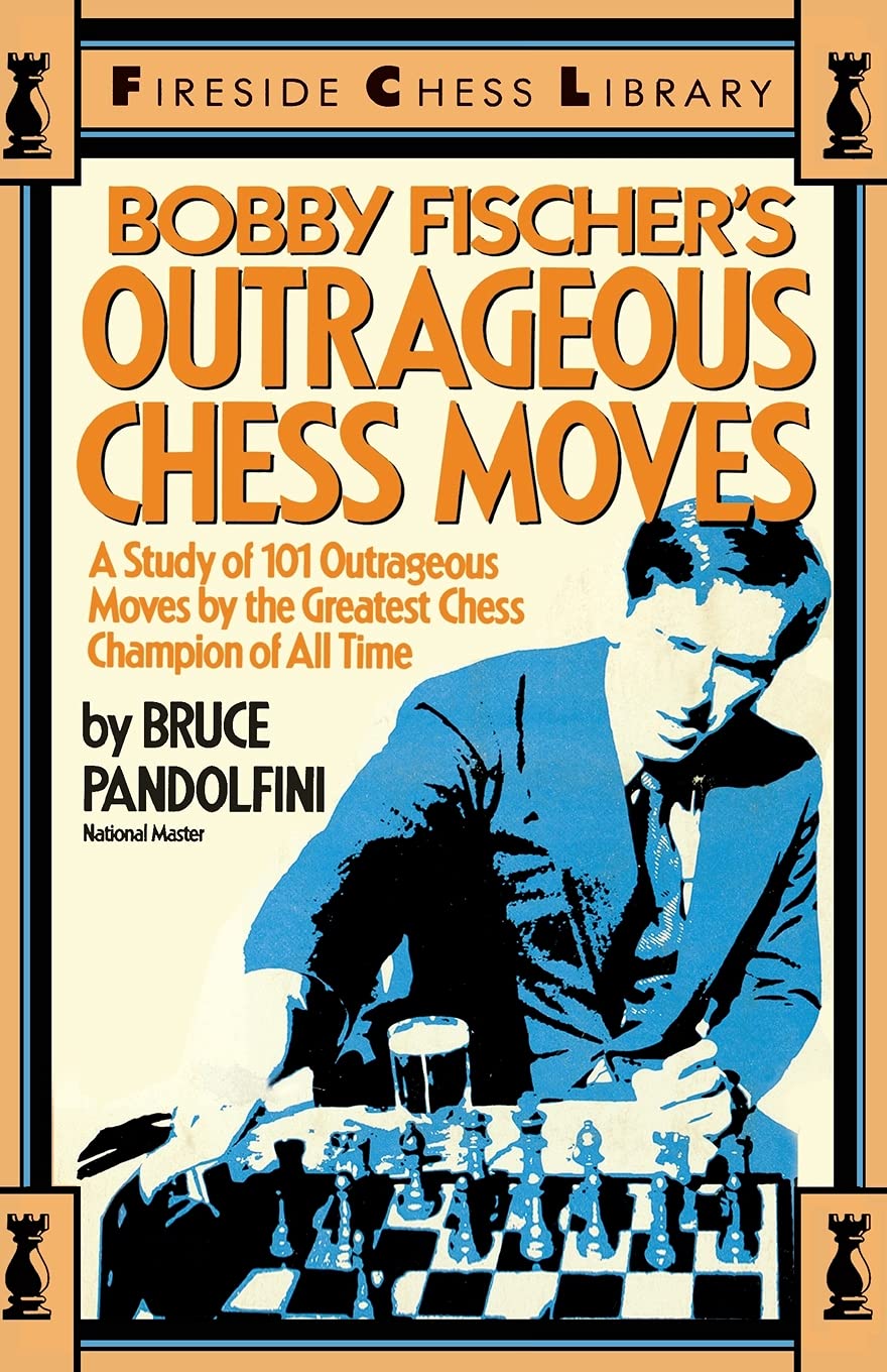 Bobby Fischer's Outrageous Chess Moves (Fireside Chess Library) Sports