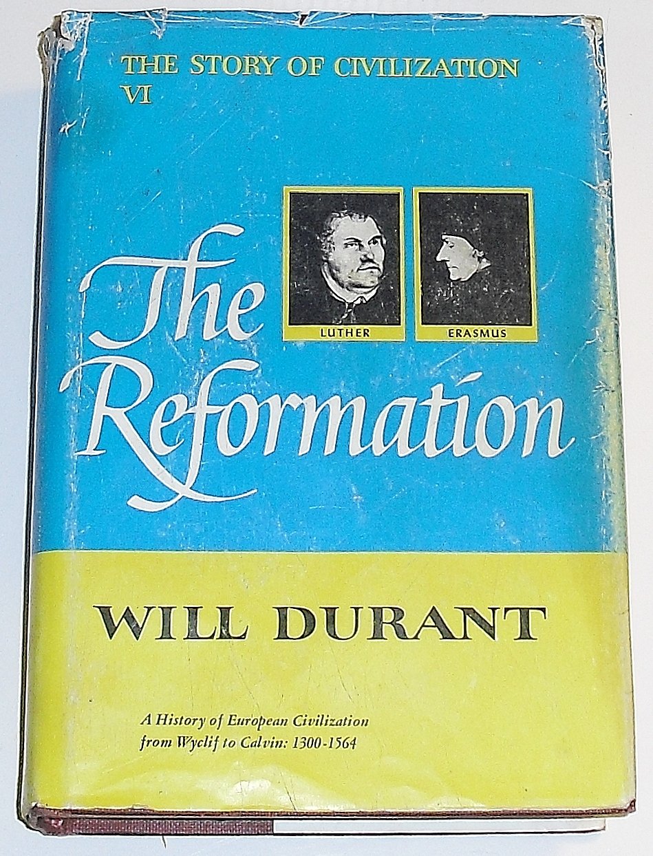 STORY OF CIVILIZATION, VOL VI:THE REFORMATION: VOLUME VI Politics & History