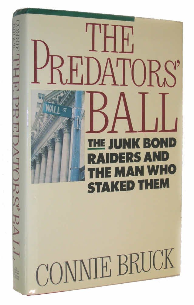 The Predators' Ball: The Junk-Bond Raiders and the Man Who Staked Them: How the Junk Bond Machine Started the Corporate Raiders Politics & Society