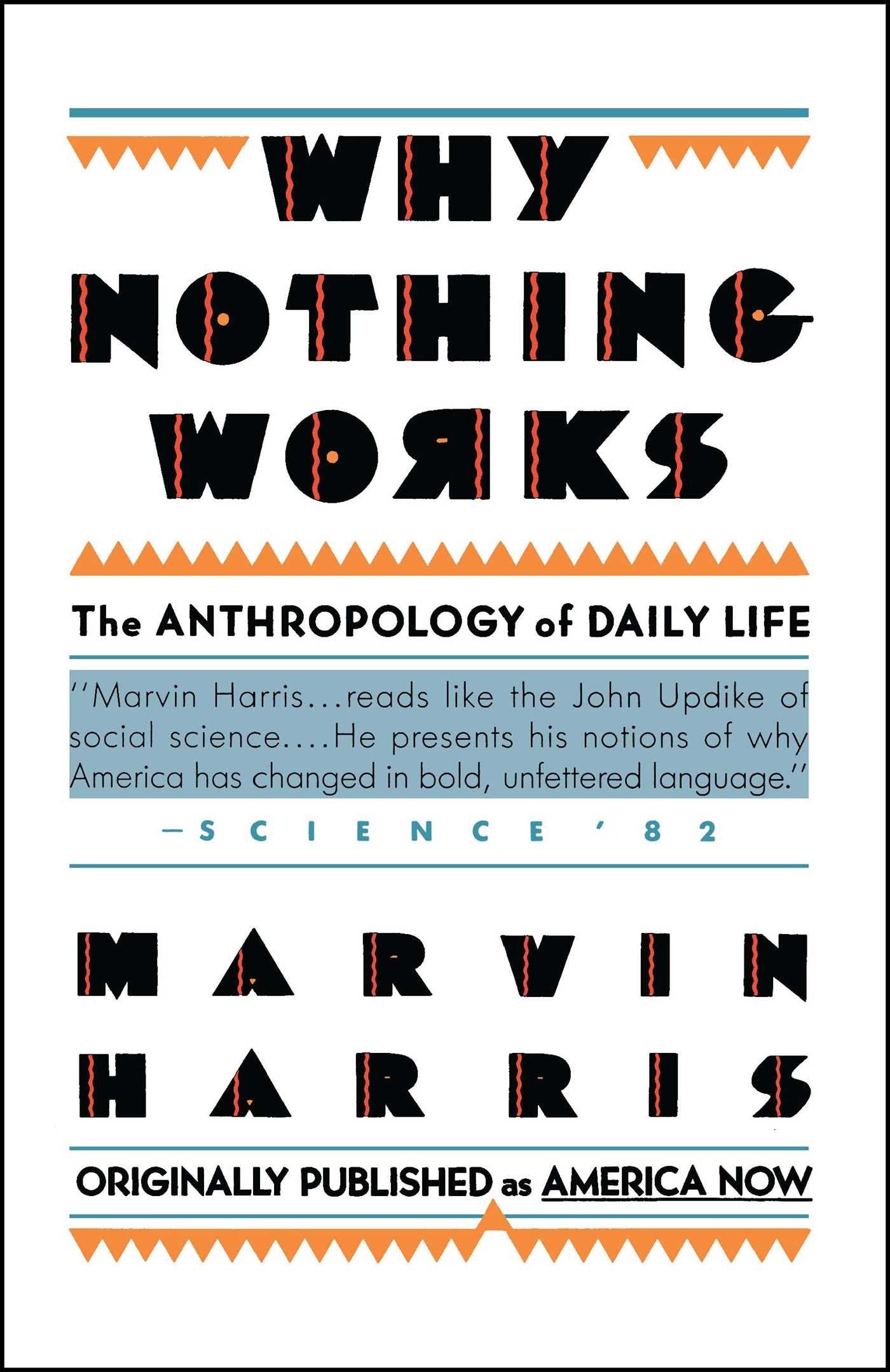 Why Nothing Works: The Anthropology of Daily Life (Original Title America Now the Anthropology of a Changing Culture) Law