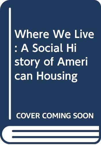 Where We Live: A Social History of American Housing Social Sciences
