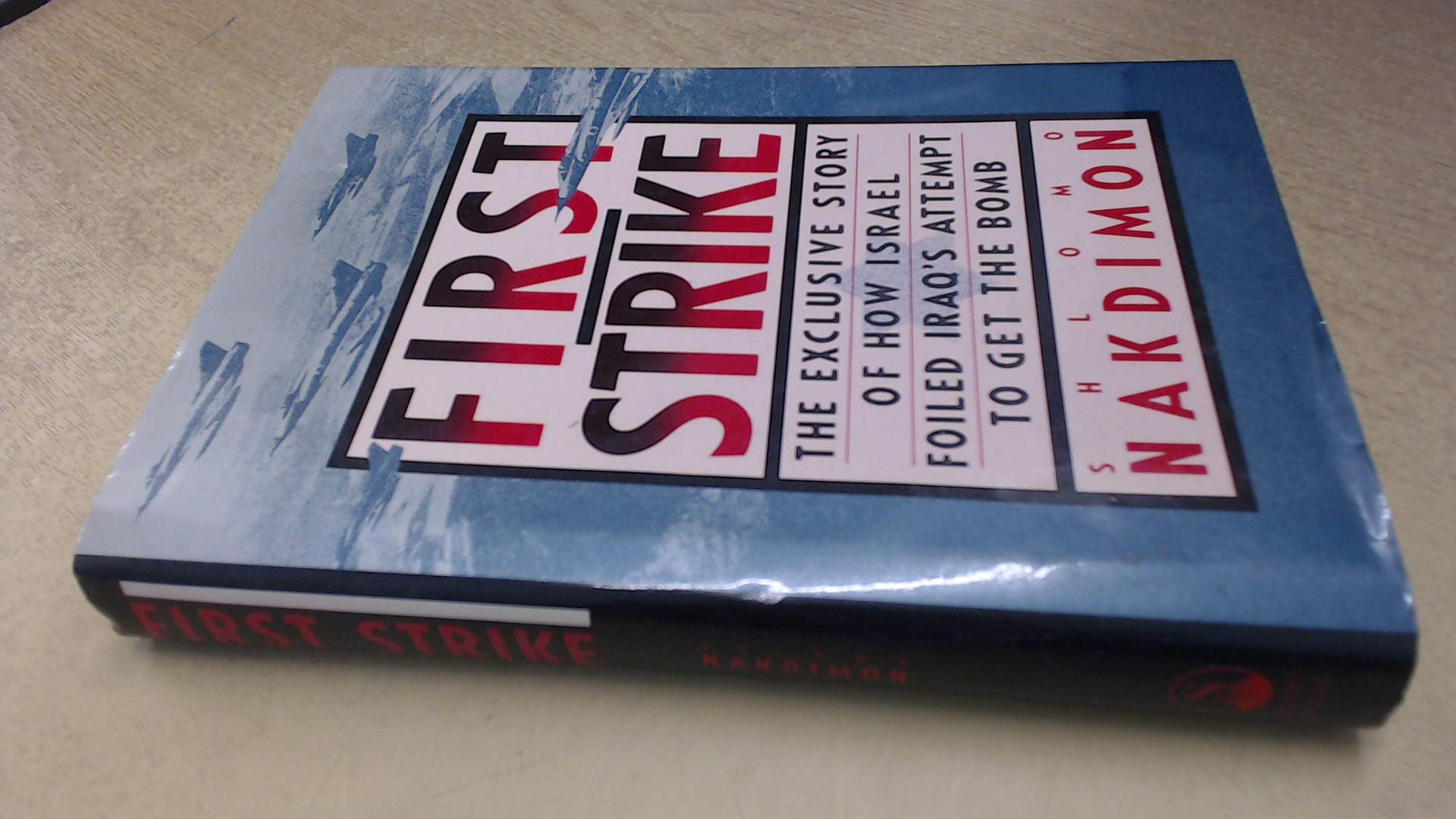 First Strike!: The Exclusive Story of How Israel Foiled Iraq's Attempt to Get the Bomb Social Sciences