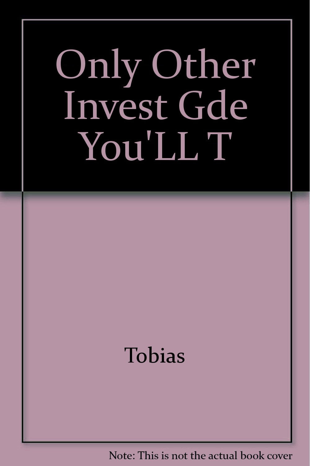 The Only Other Investment Guide You'll Ever Need Business, Finance & Career