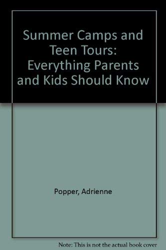 Summer Camps and Teen Tours: Everything Parents and Kids Should Know Reference Books
