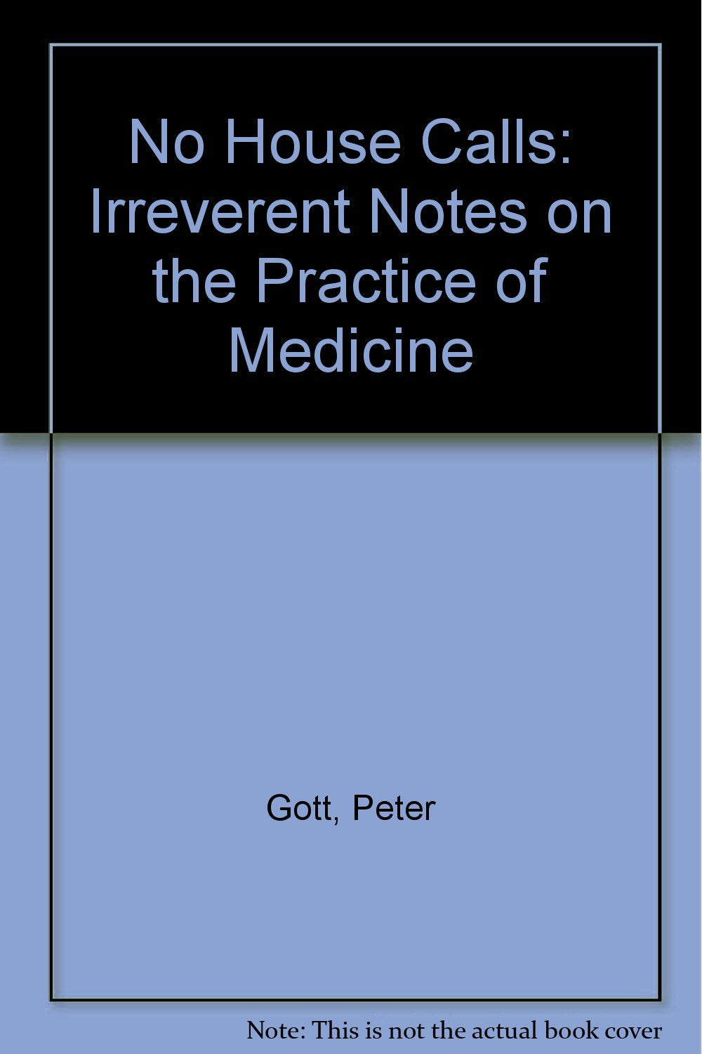 No House Calls: Irreverent Notes on the Practice of Medicine Health, Nutrition & Fitness