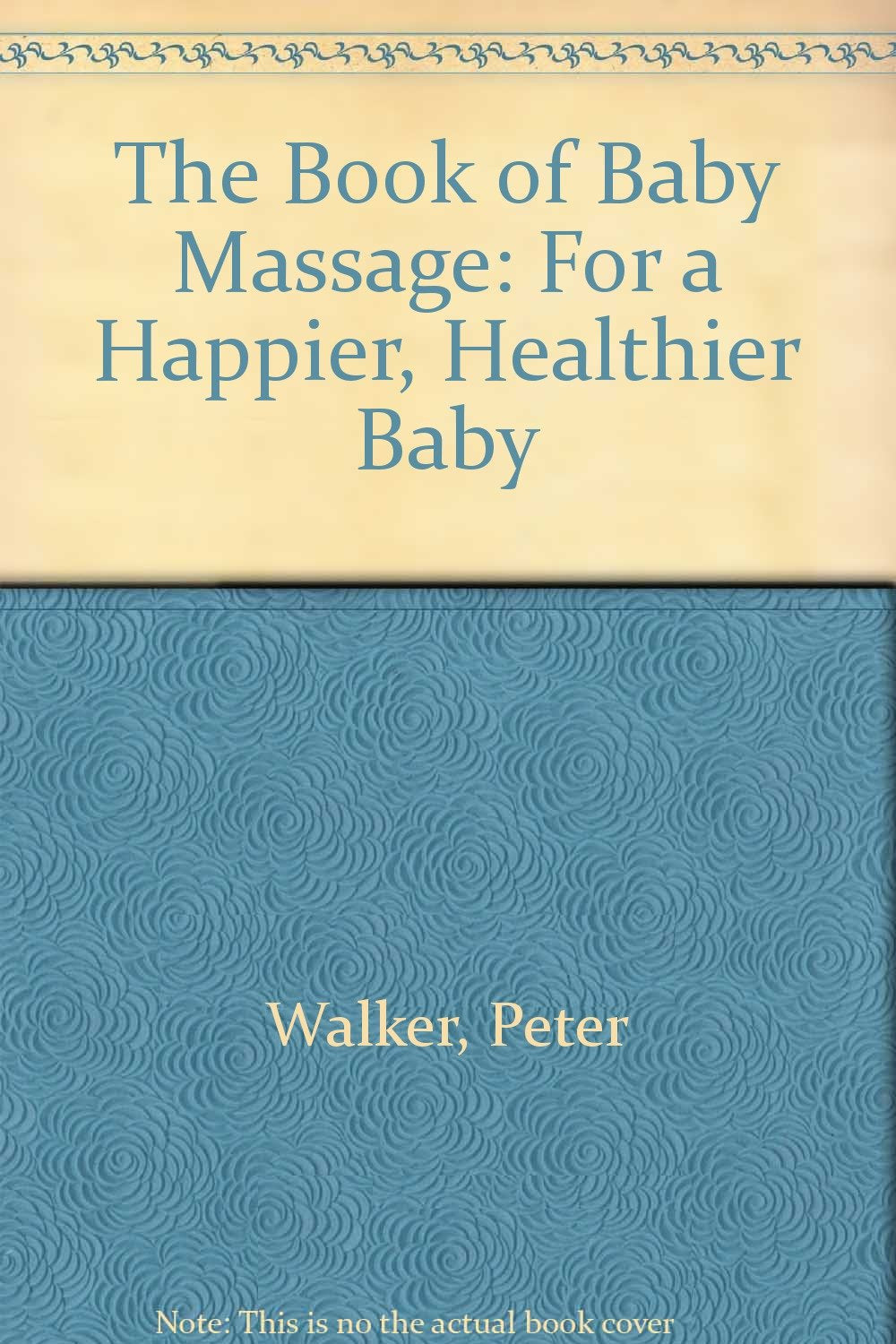 The Book of Baby Massage: For a Happier, Healthier Baby Parents & Children