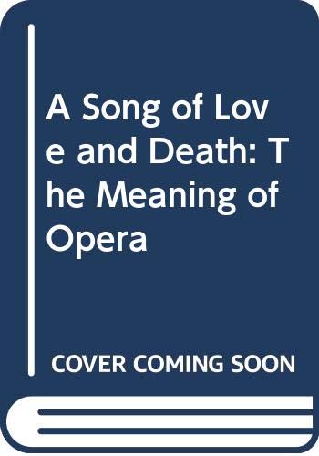 A Song of Love and Death: The Meaning of Opera Arts & Music