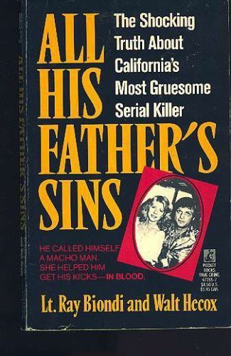 All His Father's Sins: The Shocking Truth About California's Most Gruesome Serial Killer Social Sciences