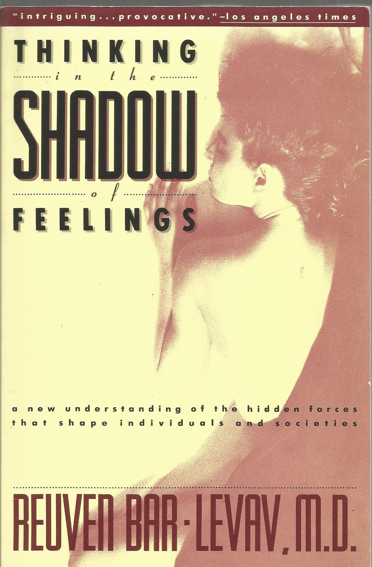 Thinking in the Shadow of Feelings: A New Understanding of the Hidden Forces That Shape Individuals and Societies Psychology