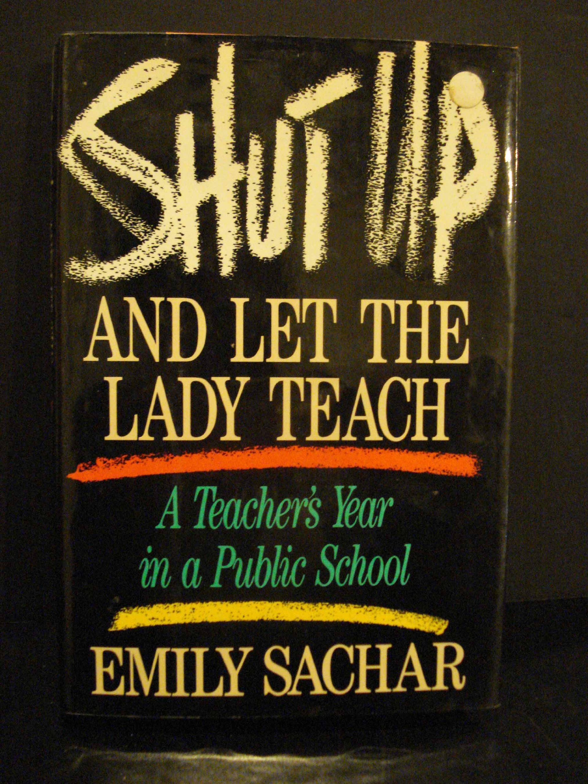 Shut Up and Let the Lady Teach: A Teacher's Year in a Public School Education & Training