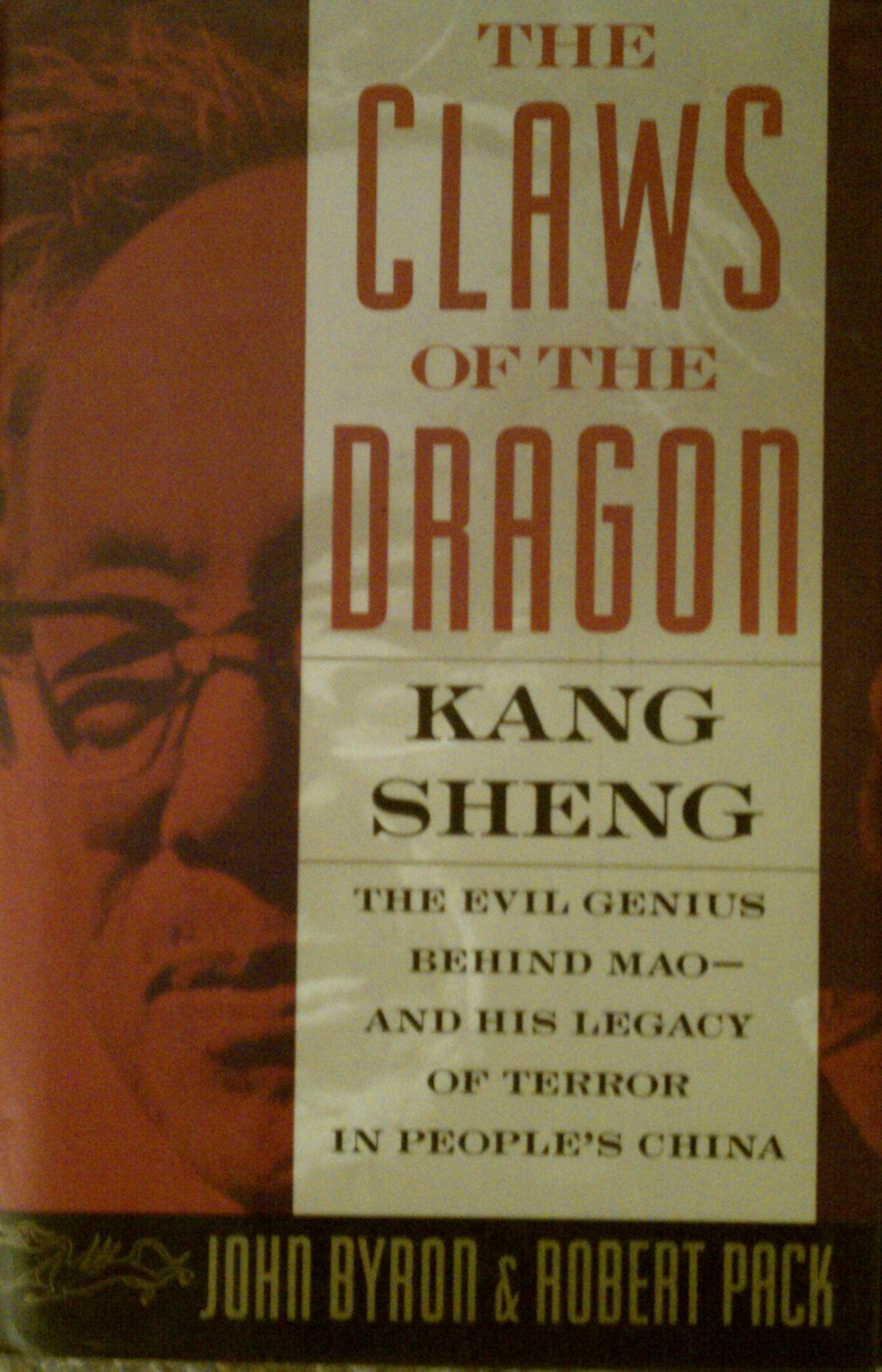 The Claws of the Dragon: Kang Sheng - The Evil Genius Behind Mao - And His Legacy of Terror in People's China Politics & History