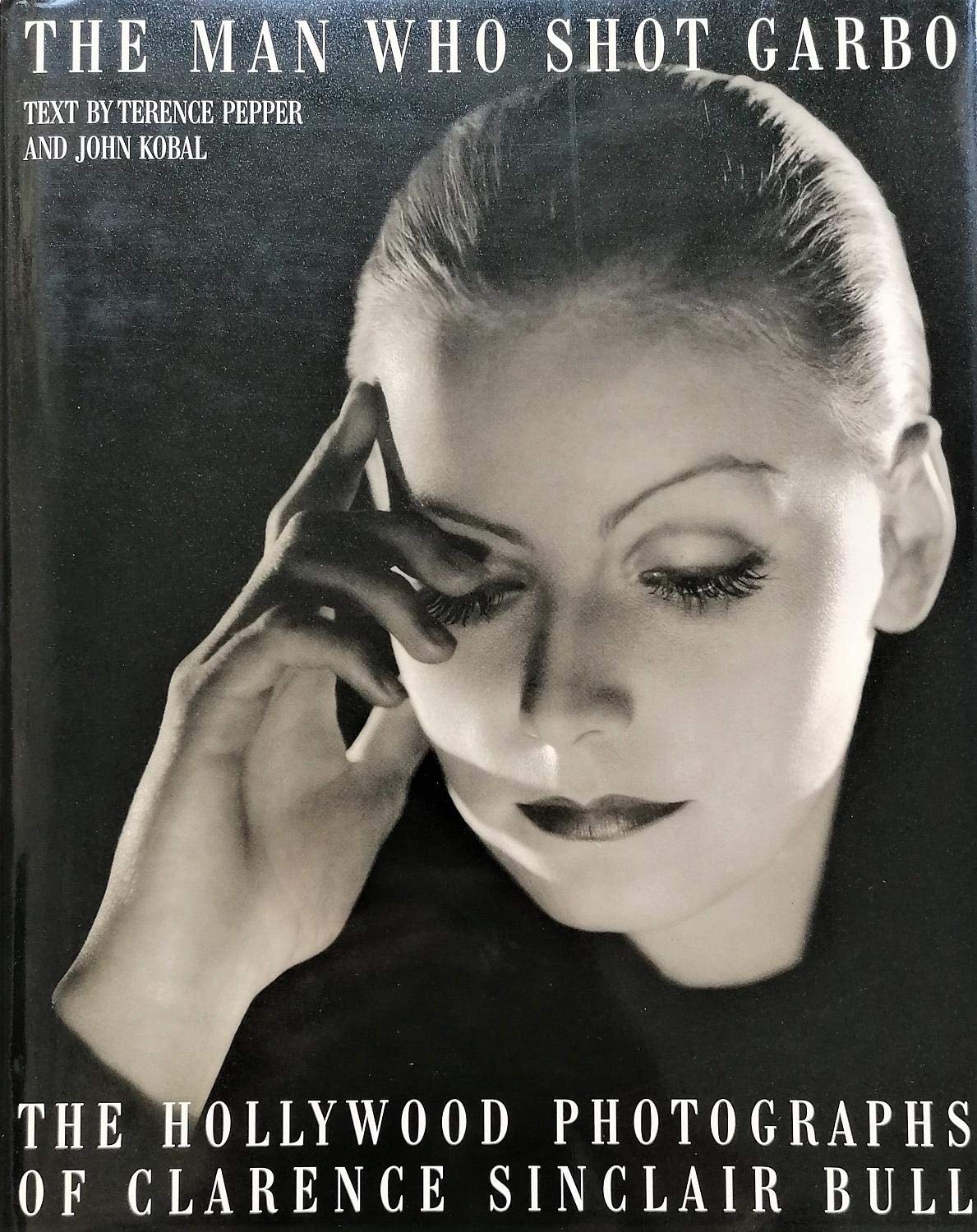 The Man Who Shot Garbo: The Hollywood Photographs of Clarence Sinclair Bull Film, Art & Culture