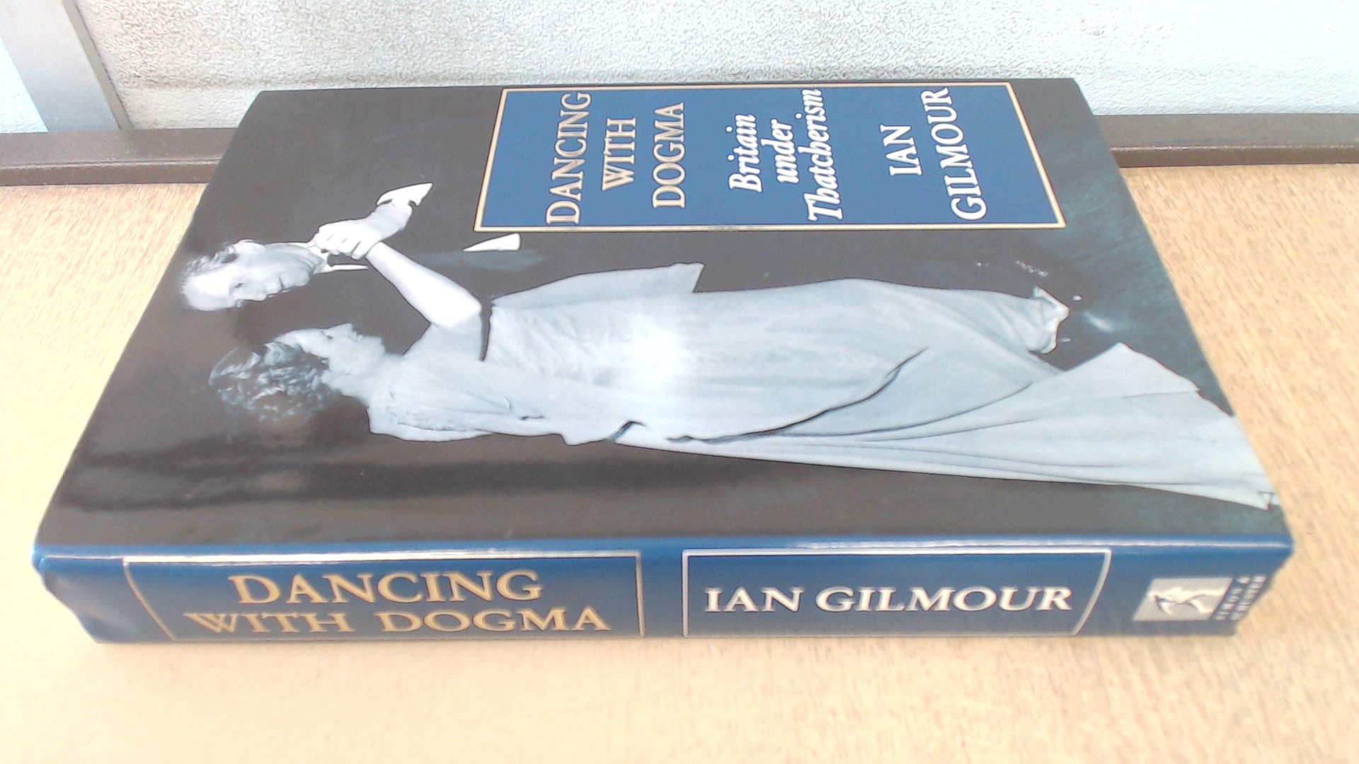 Dancing With Dogma: Britain Under Thatcherism: Thatcherite Britain in the Eighties Business, Finance & Career