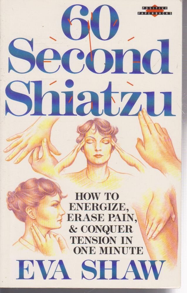 60 Second Shiatzu: How to Energise, Erase Pain & Conquer Tension in One Minute Health, Nutrition & Fitness