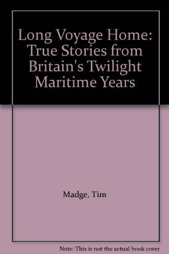 Long Voyage Home: True Stories from Britain's Twilight Maritime Years Business, Finance & Career