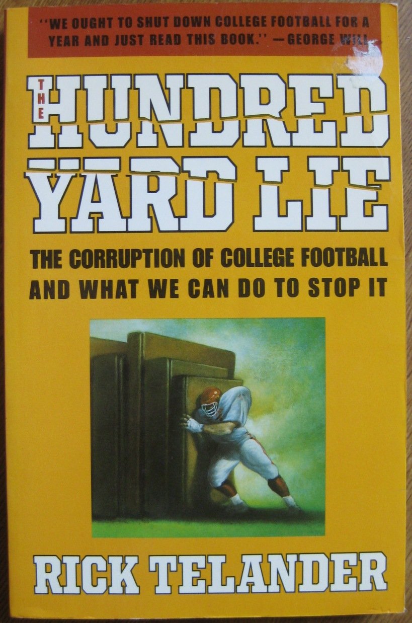 The Hundred Yard Lie: The Corruption of College Football and What We Can Do to Stop It Leisure & Fun