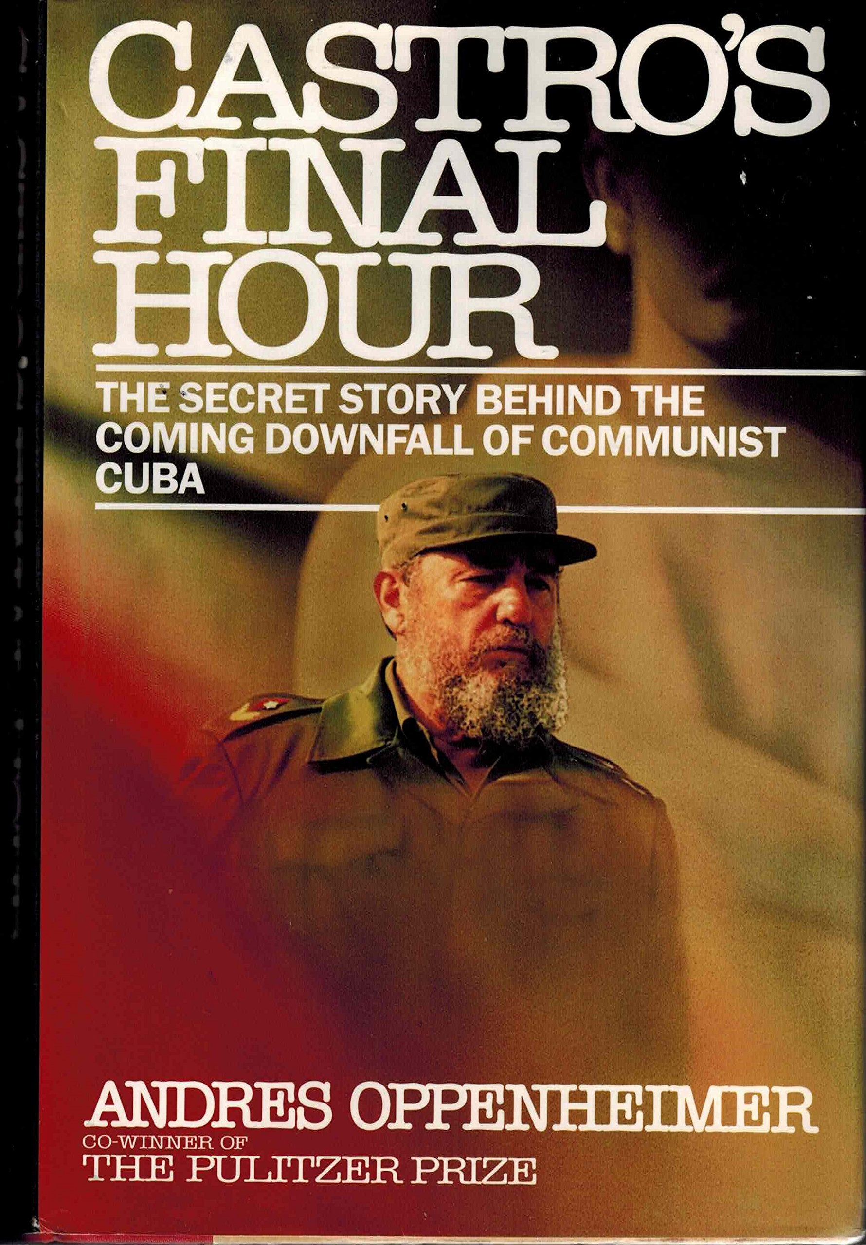 Castro's Final Hour: The Secret Story Behind the Coming Downfall of Communist Cuba Politics & History