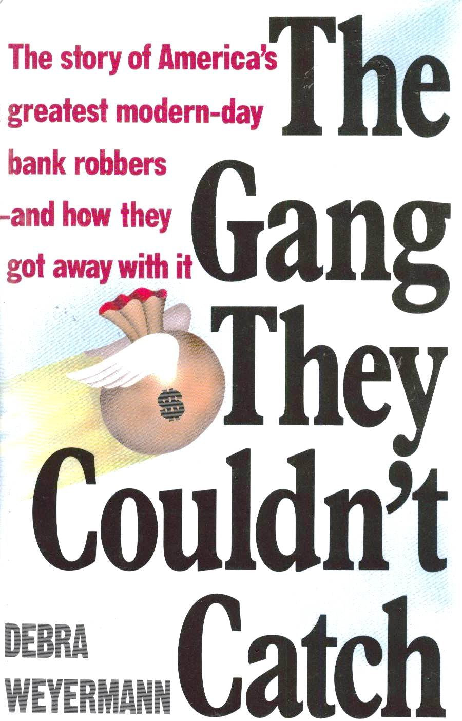 The Gang They Couldn't Catch: The Story of America's Greatest Modern-Day Bank Robbers-And How They Got Away With It Social Sciences