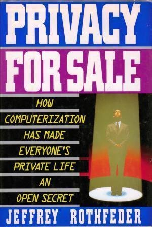 Privacy for Sale: How Computerization Has Made Everyone's Private Life an Open Secret Politics & History
