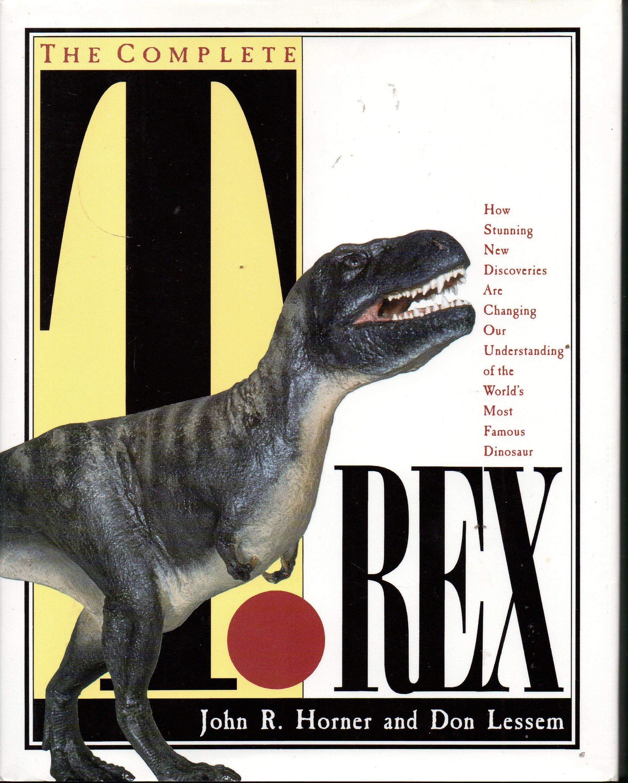 The Complete T. Rex/How Stunning New Discoveries Are Changing Our Understanding of the World's Most Famous Dinosaur book