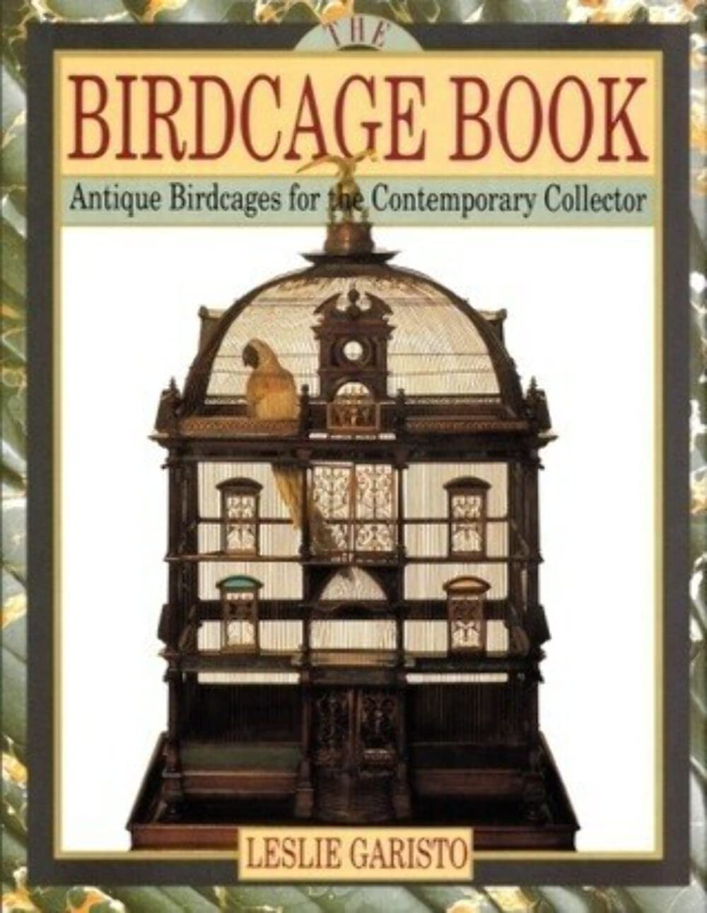 The Birdcage Book: Antique Birdcages for Contemporary Collector Hobbies & Crafts