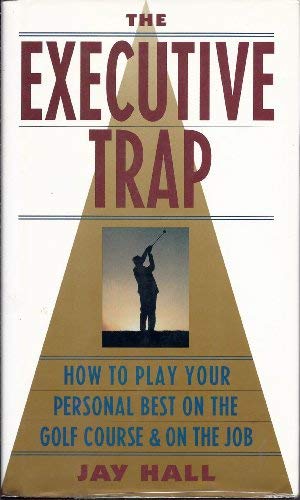 The Executive Trap: How to Play Your Personal Best on the Golf Course and on the Job Business, Finance & Career