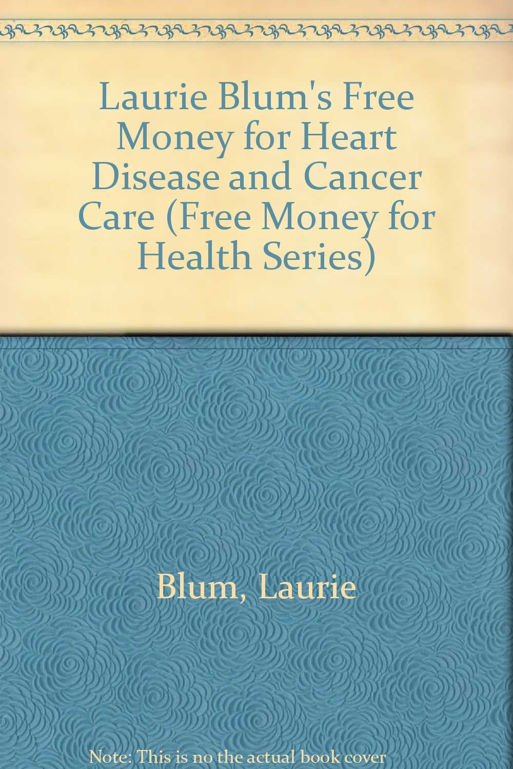 Laurie Blum's Free Money for Heart Disease and Cancer Care (Free Money for Health Series) Social Sciences