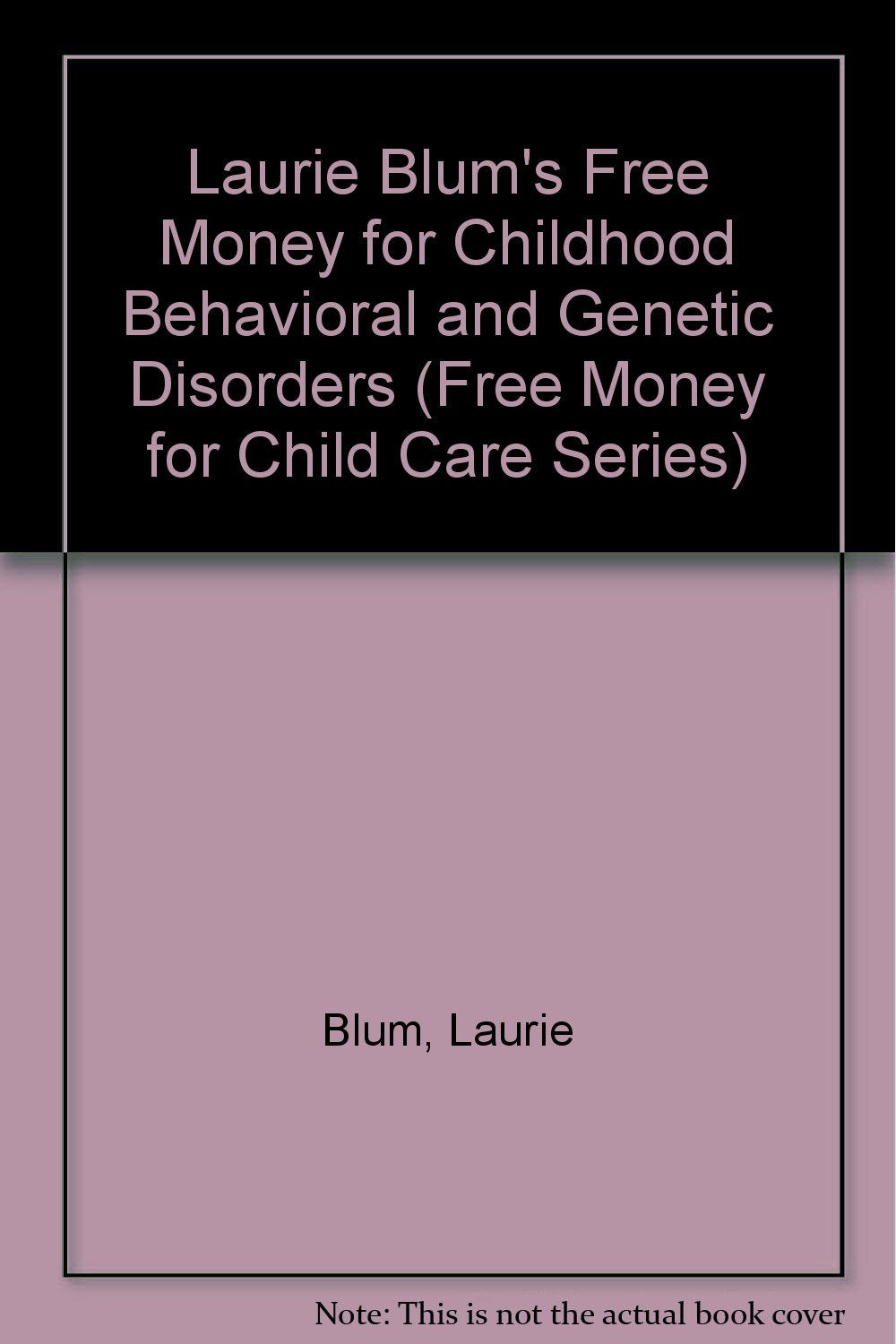 Laurie Blum's Free Money for Childhood Behavioral and Genetic Disorders (Free Money for Child Care Series) Social Sciences
