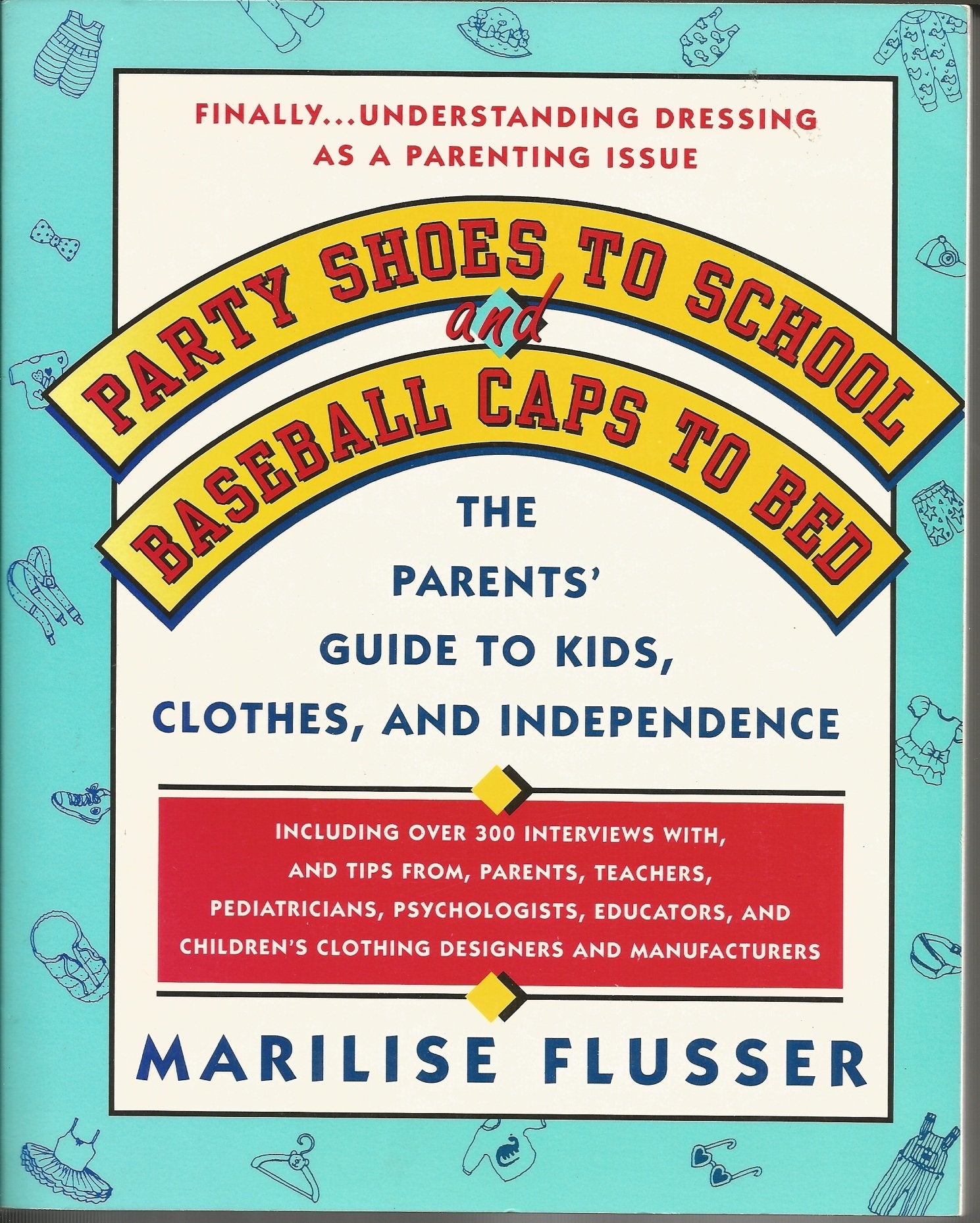 Party Shoes to School and Baseball Caps to Bed: The Parents' Survival Guide to Understanding Kids, Clothes, and Independence Parents & Children