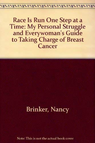 Race Is Run One Step at a Time: My Personal Struggle and Everywoman's Guide to Taking Charge of Breast Cancer Social Sciences