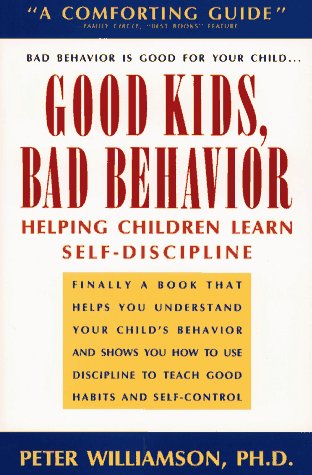 Good Kids, Bad Behaviour: Helping Children Learn Self-Discipline Parents & Children
