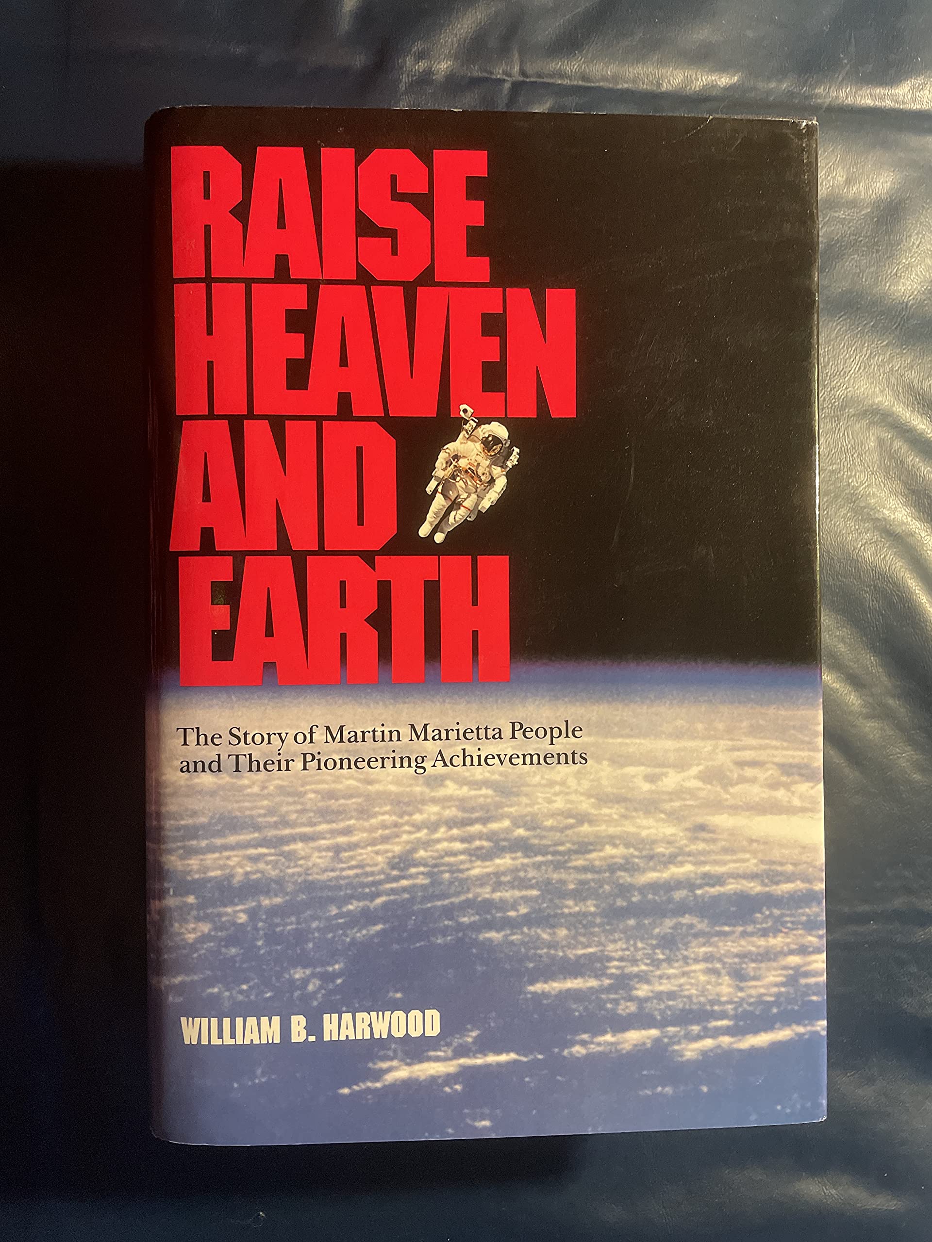 Raise Heaven and Earth: The Story of Martin Marietta People and Their Pioneering Achievements Business, Finance & Career