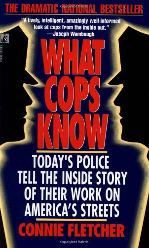 What Cops Know: Cops Talk About What They Do, How They Do It, and What It Does to Them Law
