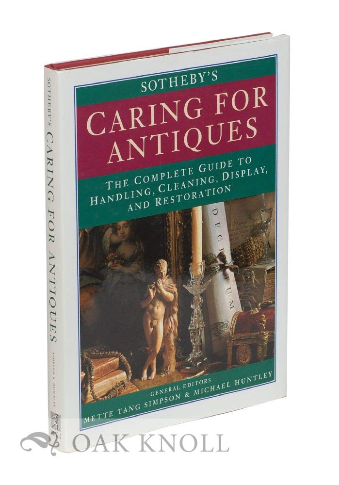 Sotheby's Caring for Antiques: The Complete Guide to Handling, Cleaning, Display and Restoration book