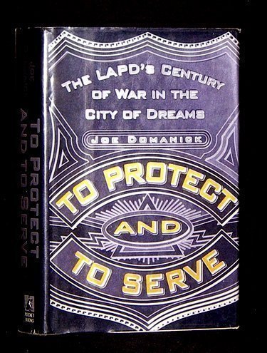 To Protect and to Serve: The Lapd's Century of War in the City of Dreams Social Sciences