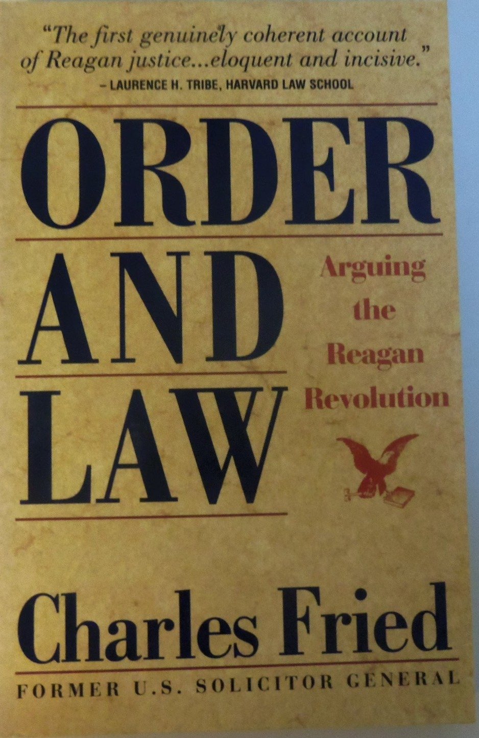 Order and Law: Arguing the Reagan Revolution : A Firsthand Account Law