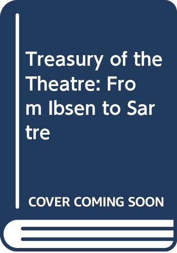 Treasury of the Theatre: From Ibsen to Sartre Drama