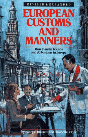 European Customs and Manners: How to Make Friends and Do Business in Europe Leisure, Home & Garden