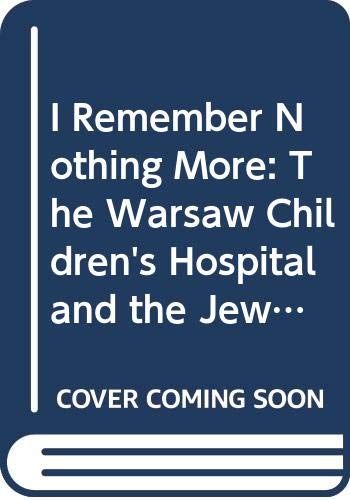 I Remember Nothing More: The Warsaw Children's Hospital and the Jewish Resistance German history