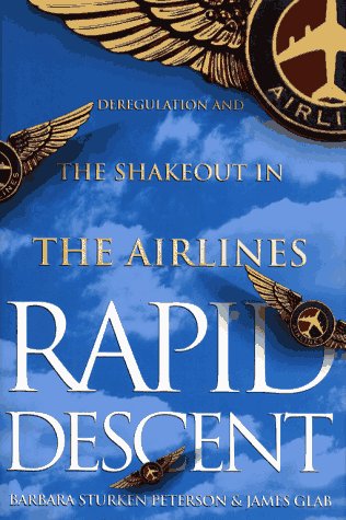 Rapid Descent: Deregulation and the Shakeout in the Airlines book