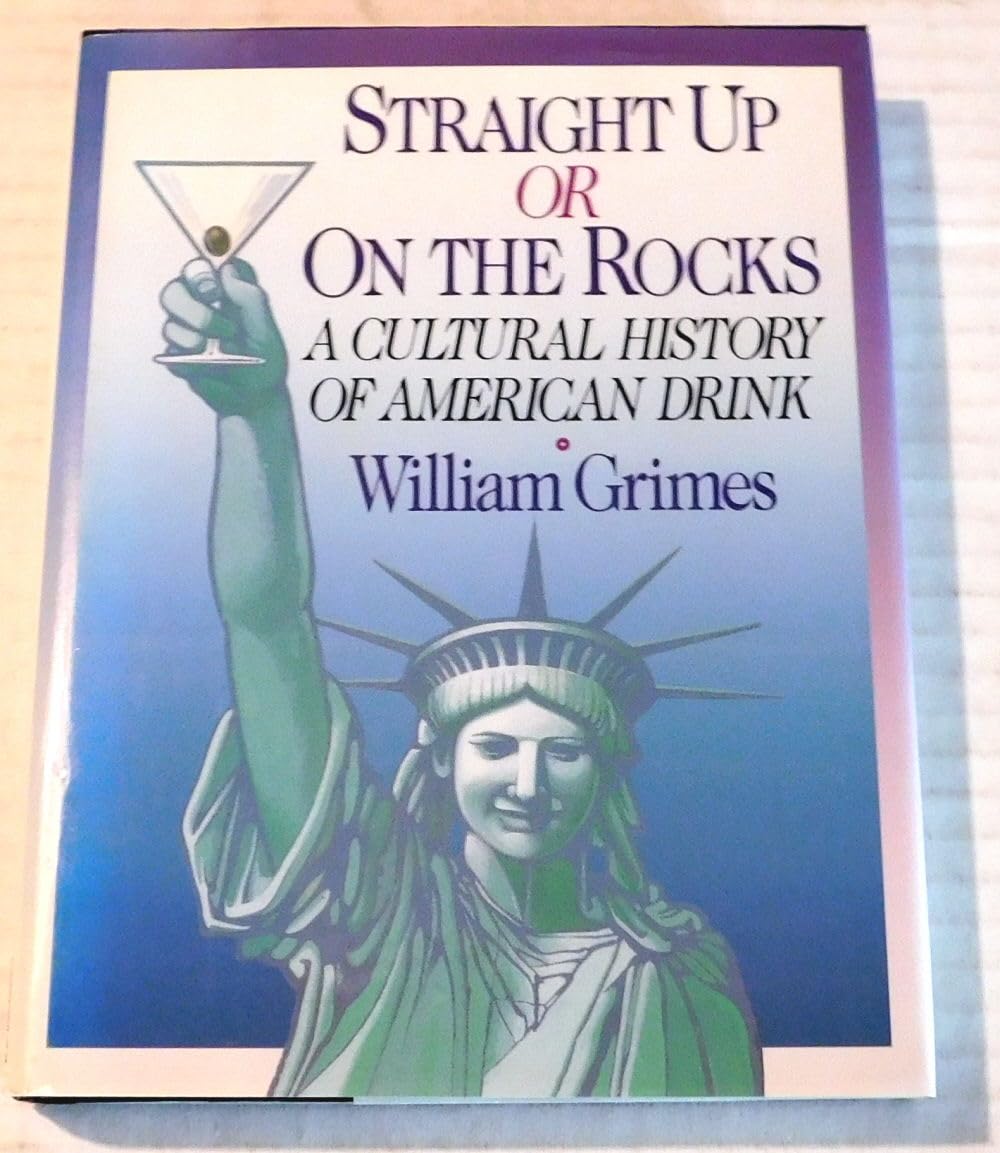 Straight Up or on the Rocks: A Cultural History of American Drink Cooking & Enjoying