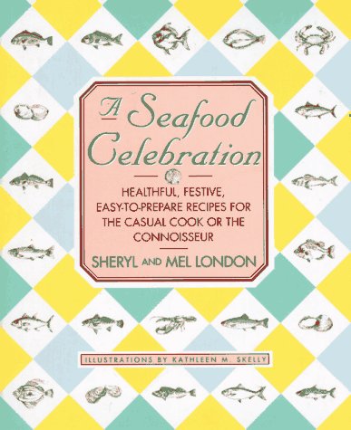 A Seafood Celebration: Healthful, Festive, Easy-To-Prepare Recipes for the Casual Cook or the Connoisseur Cooking & Enjoying