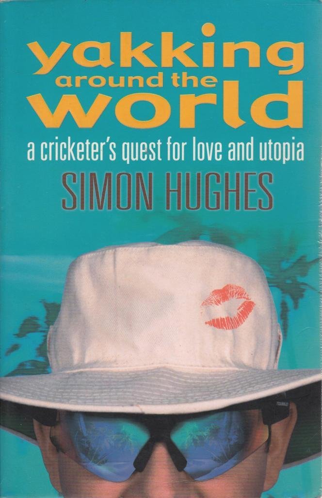Yakking Around The World: A Cricketer's Quest For Love And Utopia Sports
