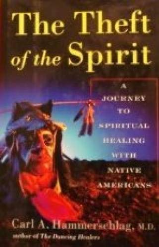 The Theft of the Spirit: A Journey to Spiritual Healing With Native Americans: Journey of Spiritual Healing with Native Americans Books