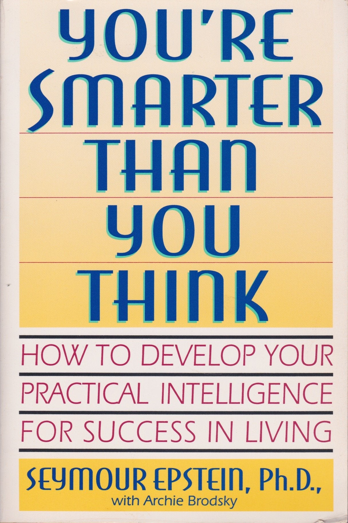 You're Smarter Than You Think: How to Develop Your Practical Intelligence for Success in Living Psychology