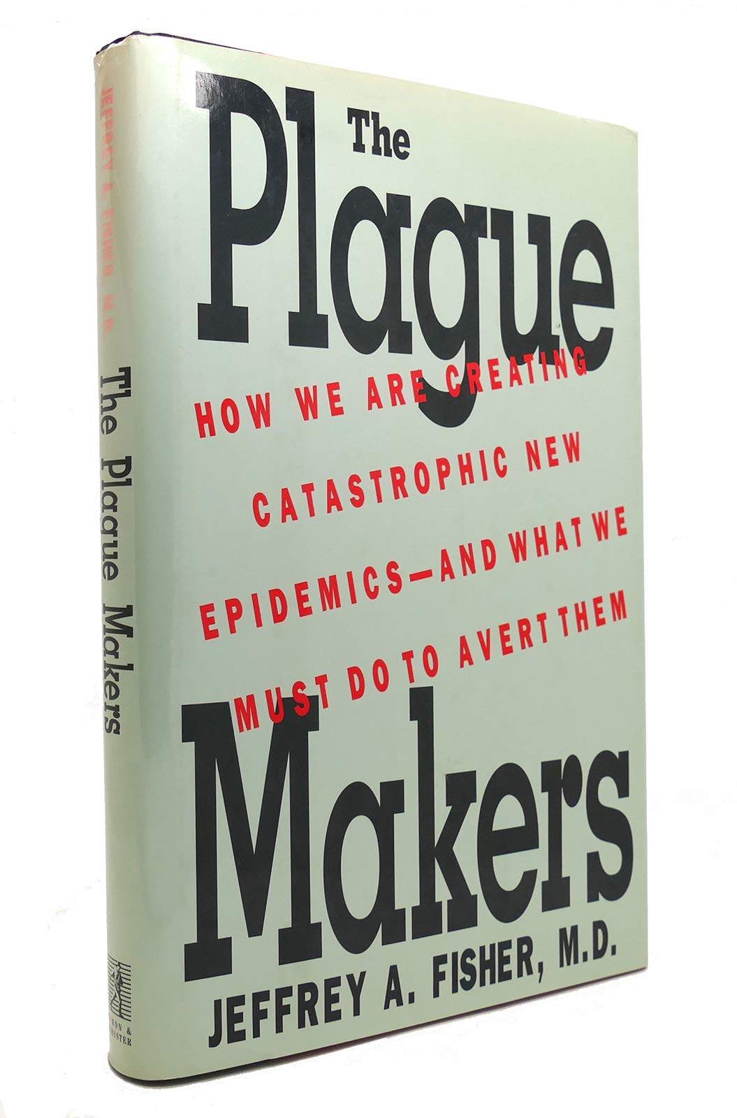 The Plague Makers: How We Are Creating Catastrophic New Epidemics-And What We Must Do to Avert Them book