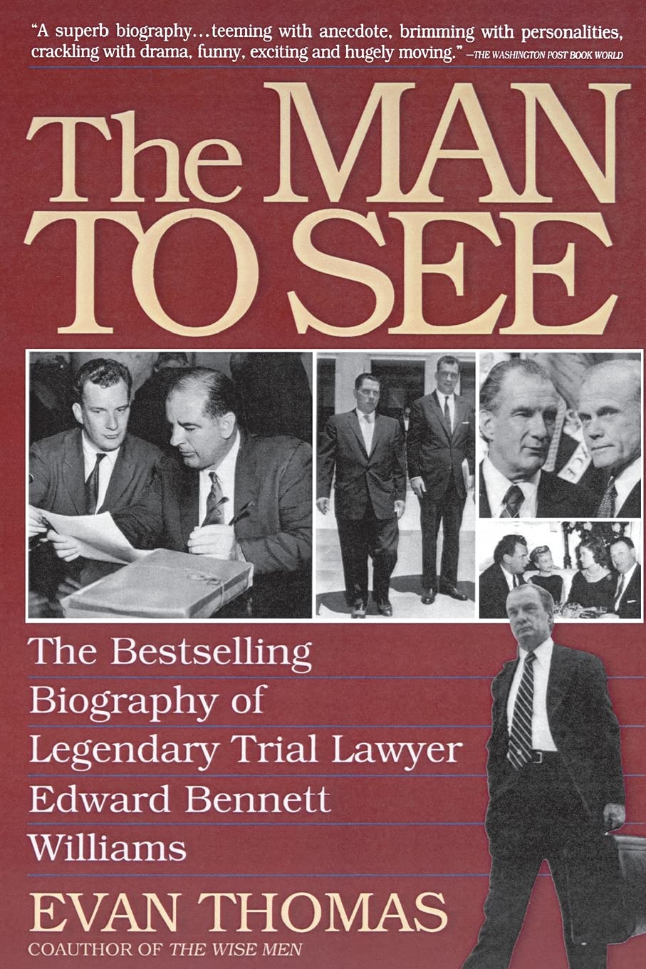 The Man to See: Edward Bennett Williams, Ultimate Insider, Legendary Trial Lawyer Law