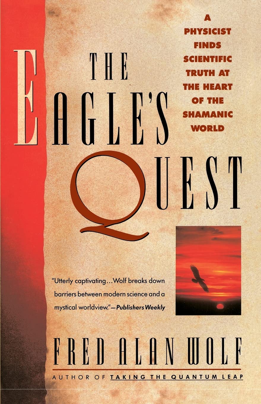 The Eagle's Quest: A Physicist Finds the Scientific Truth at the Heart of the Shamanic World Social Sciences