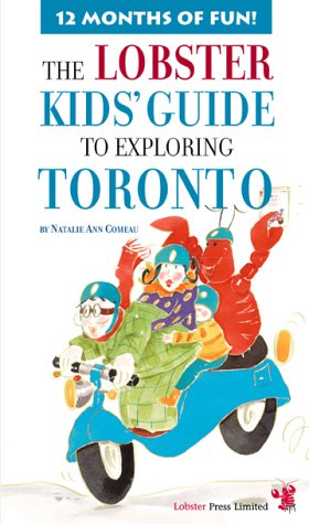 The Lobster Kids' Guide to Exploring Toronto: 12 Months of Fun (Lobster Kids' City Explorers) Non-fiction
