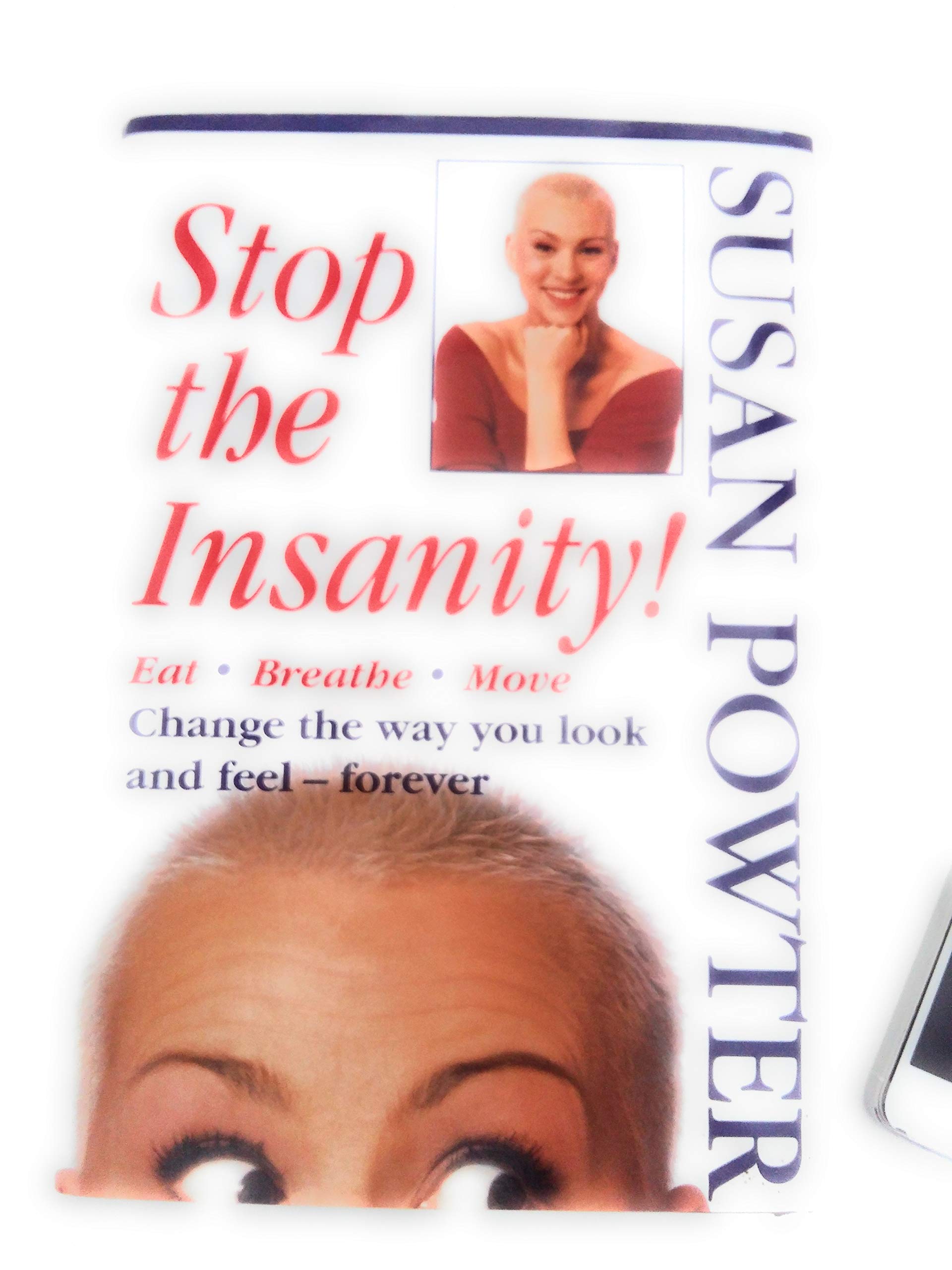 Stop the Insanity!/Eat, Breathe, Move, Change the Way You Look and Feel--Forever Health, Nutrition & Fitness